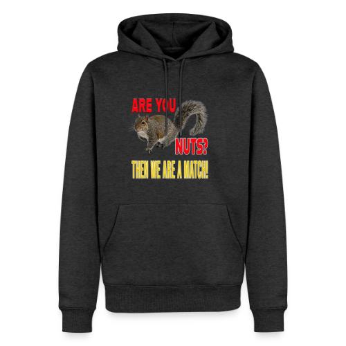 Are You Nuts? Then we are a match! - Men's Premium Hoodie