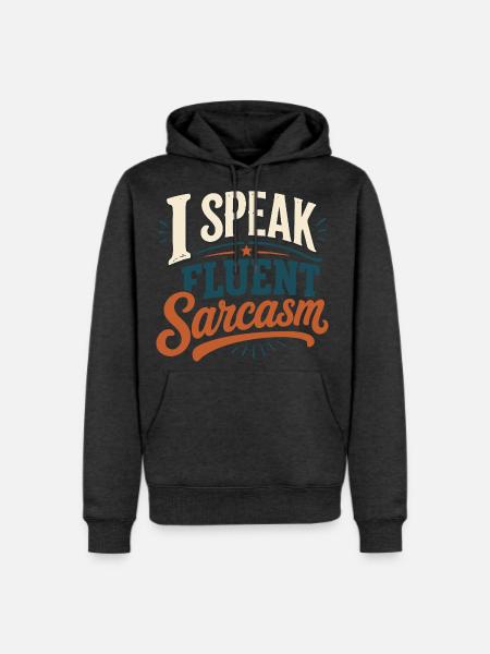 I Speak Fluent Sarcasm Tshirt - Men's Premium Hoodie - heather anthracite