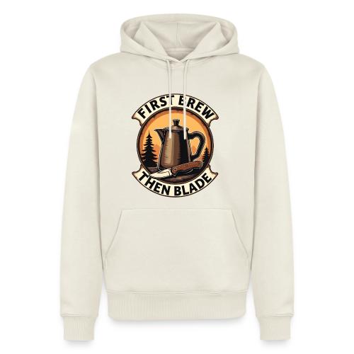 First Brew Then Blade - Funny EDC Knife Coffee - Men's Premium Hoodie