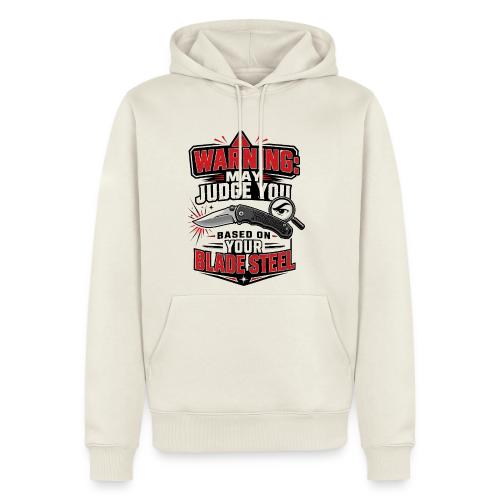 Warning May Judge You Based on Your Blade Steel - Men's Premium Hoodie