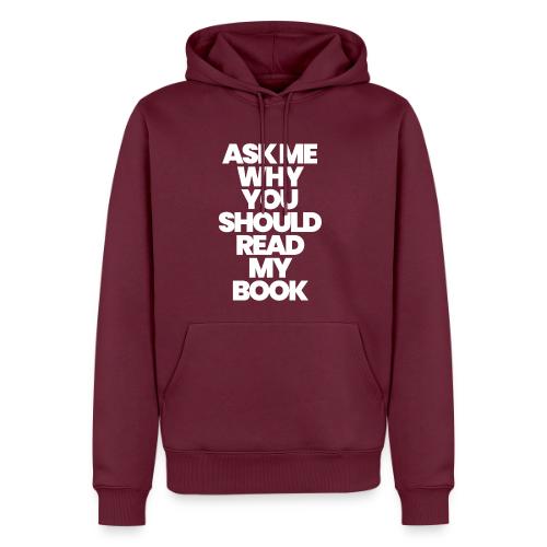 ASK ME WHY YOU SHOULD READ MY BOOK - Men's Premium Hoodie
