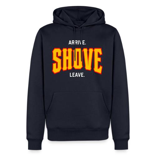 Arrive Shove Leave - Men's Premium Hoodie