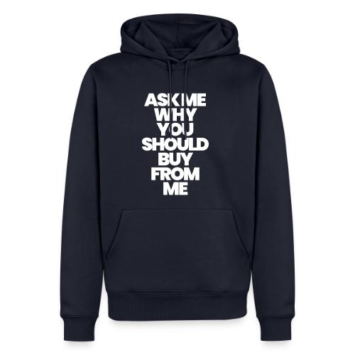 ASK ME WHY YOU SHOULD BUY FROM ME - Men's Premium Hoodie