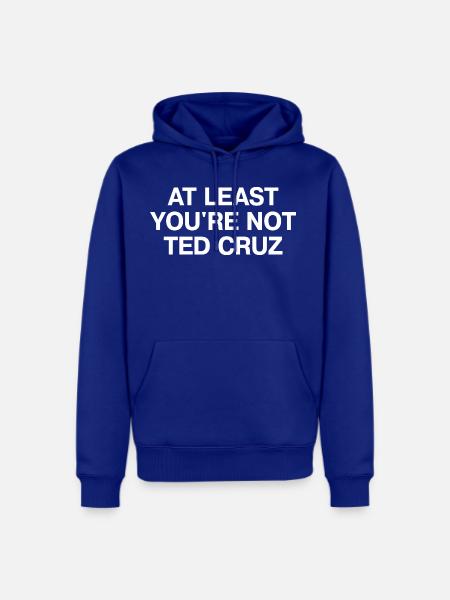 At Least You re Not Ted Cruz - Men's Premium Hoodie - royal blue
