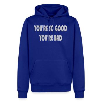 You're so good you're bad - Men's Premium Hoodie - royal blue - Front
