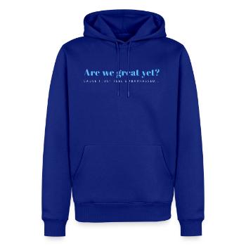 Are We Great Yet? Cause I Just Feel Embarrassed - Men's Premium Hoodie - royal blue - Front