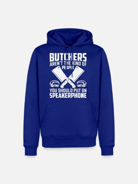 Butchers Aren t The Kind Of People Funny Meat - Men's Premium Hoodie - royal blue
