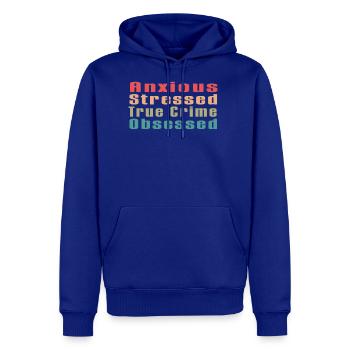 Anxious Stressed True Crime Obsessed - Men's Premium Hoodie - royal blue - Front