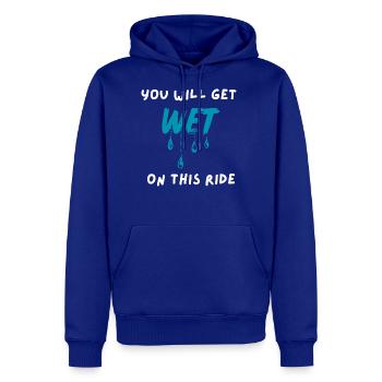 You Will Get Wet On This Ride - Men's Premium Hoodie - royal blue - Front