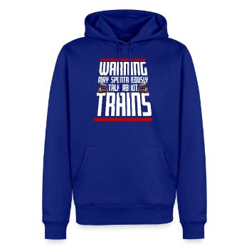Warning May Spontaneously Talk About Trains Quote - Men's Premium Hoodie - royal blue - Front