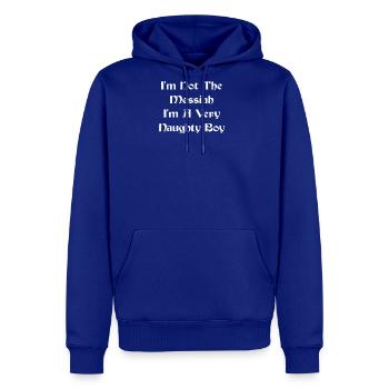 I m Not The Messiah I m A Very Naughty Boy - Men's Premium Hoodie - royal blue - Front