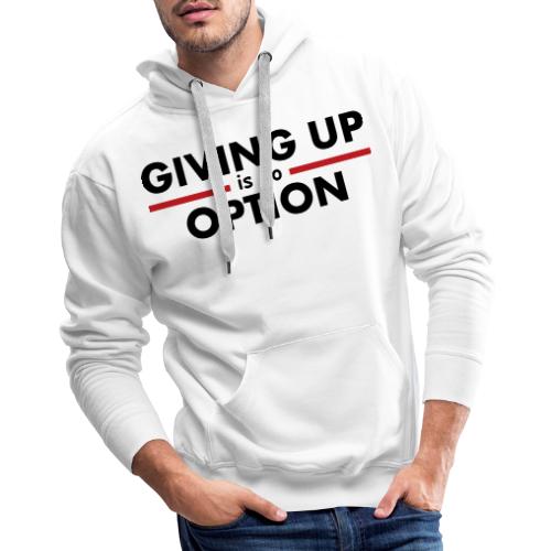 Giving Up is no Option - Men's Premium Hoodie
