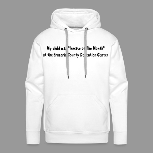My Child Was Inmate Of The Month - Men's Premium Hoodie