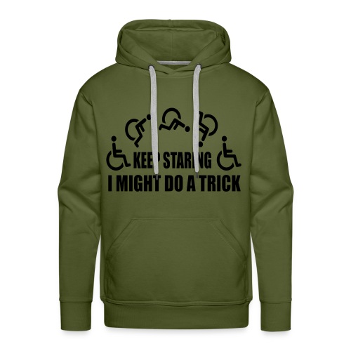 Keep staring I might do a trick with wheelchair * - Men's Premium Hoodie
