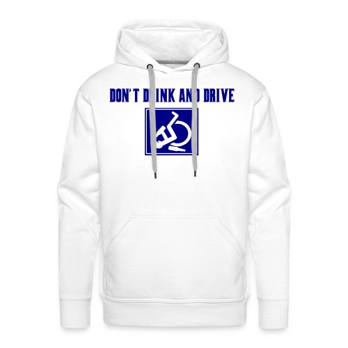 Don't drink and drive. wheelchair humor, fun, lol - Men's Premium Hoodie