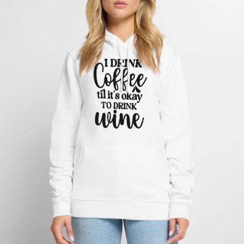 I Drink Coffee Til Its Okay to Drink Wine - Men's Premium Hoodie