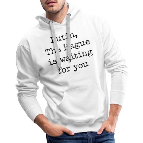 hague is waiting for you type writing - Men's Premium Hoodie
