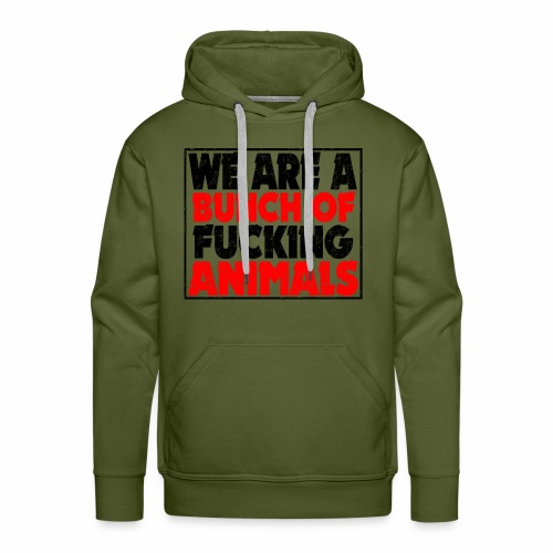 Cooler We Are A Bunch Of Fucking Animals Saying - Men's Premium Hoodie