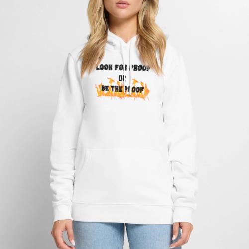 LOOK FOR PROOF OR BE THE PROOF - FIRE - Men's Premium Hoodie
