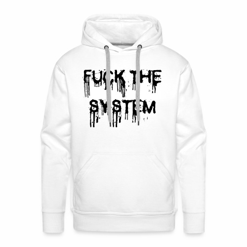 FUCK THE SYSTEM - gift ideas for demonstrators - Men's Premium Hoodie