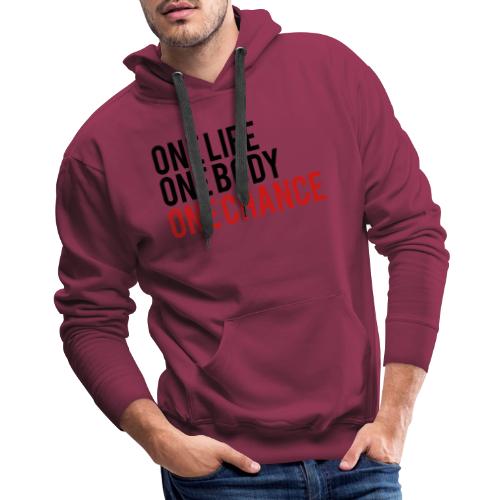 One Life One Body One Chance - Men's Premium Hoodie