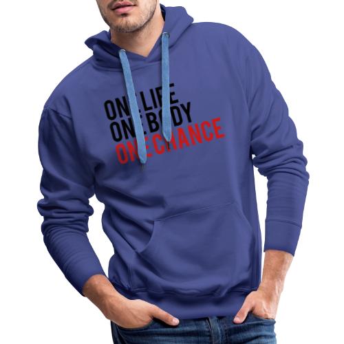 One Life One Body One Chance - Men's Premium Hoodie
