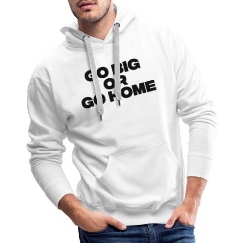go big or go home - Men's Premium Hoodie