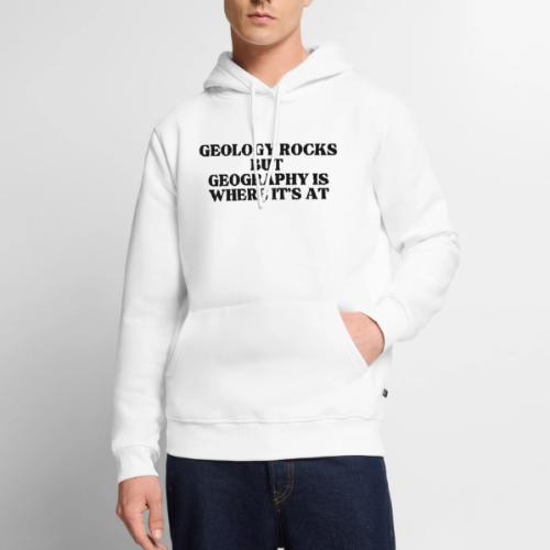 geology rocks but geography is where it's at - Men's Premium Hoodie
