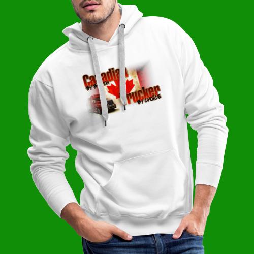 Canadian By Birth Trucker By Choice - Men's Premium Hoodie