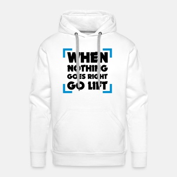 When Nothing Goes Right Go Lift - Premium hoodie for men