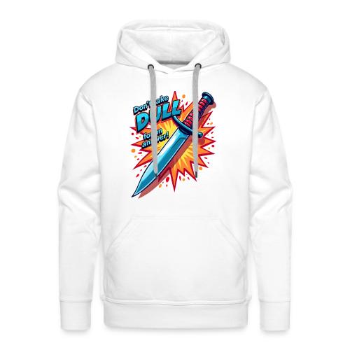 Don’t Take Dull for an Answer Comic Knife Art - Men's Premium Hoodie