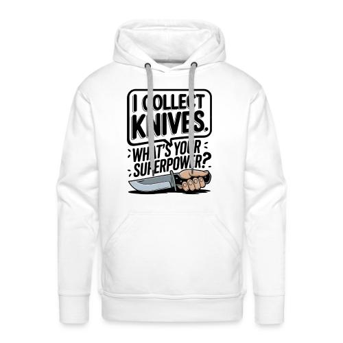 I Collect Knives. What's Your Superpower? - Men's Premium Hoodie