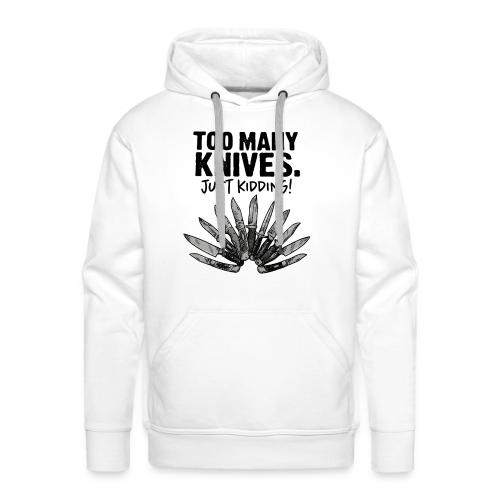 Too Many Knives Just Kidding Funny Knife Design - Men's Premium Hoodie