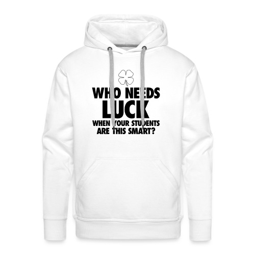 Who Needs Luck? Women's T-Shirts - Men's Premium Hoodie