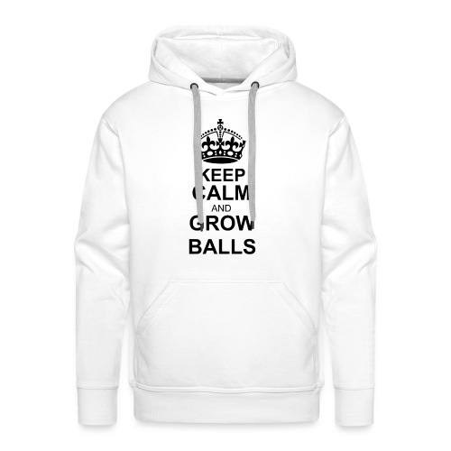 Keep Calm Grow Balls - Men's Premium Hoodie