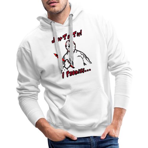 Jason Friday The 13th Just The Tip I Promise - Men's Premium Hoodie