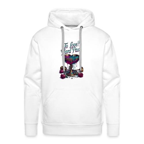 To Love? Hard Pass T-Shirt - Men's Premium Hoodie