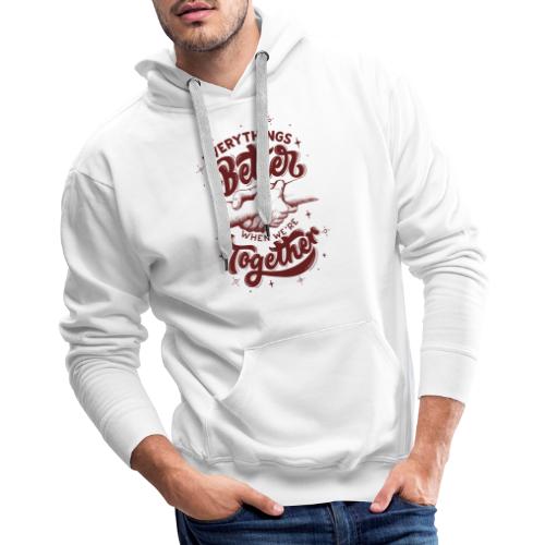 Everything s Better when we re together - Men's Premium Hoodie