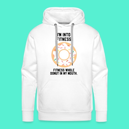 Im into fitness whole donut in my mouth - Men's Premium Hoodie