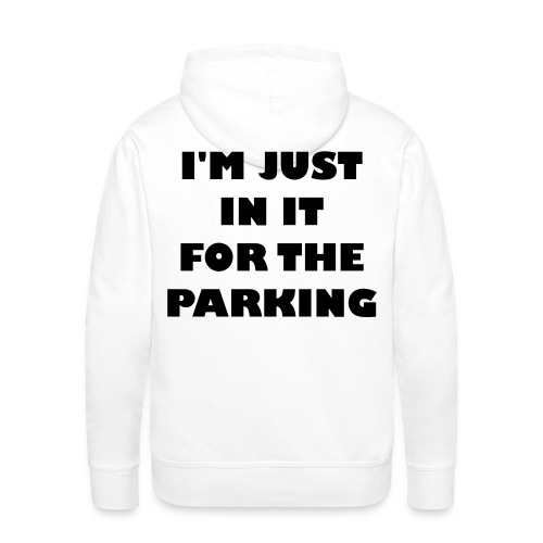 I'm just in the wheelchair for the parking - Men's Premium Hoodie