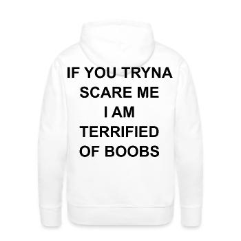 If you tryna scare me I am terrified of boobs - Men's Premium Hoodie - white - Back - Nico (187cm)