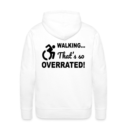 Walking that is overrated. Wheelchair humor # - Men's Premium Hoodie