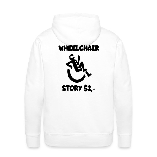 I tell you my wheelchair story for $2. Humor # - Men's Premium Hoodie