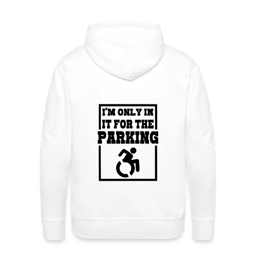 Just in a wheelchair for the parking Humor shirt * - Men's Premium Hoodie