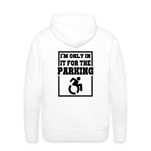 Just in a wheelchair for the parking Humor shirt # - Men's Premium Hoodie