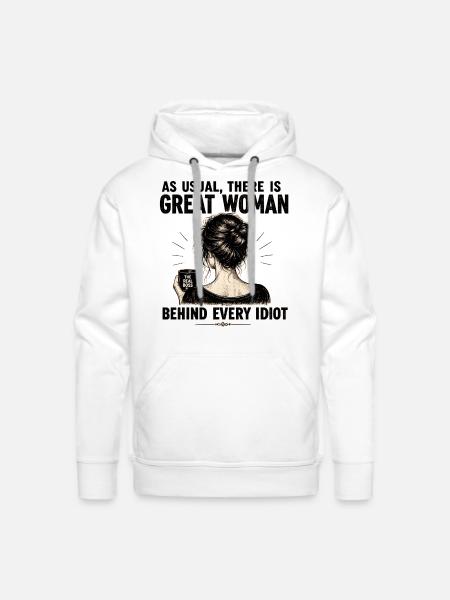 Great Woman Behind Every Idiot - Men's Premium Hoodie - white
