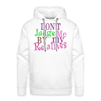 Don't Judge Me by My Relatives - Men's Premium Hoodie - white - Front - Liam (192cm)