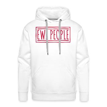 ew people funny quote - Men's Premium Hoodie - white - Front - Liam (192cm)