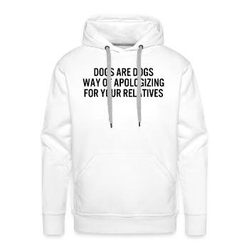 dogs are dogs way of apologizing for your relative - Men's Premium Hoodie - white - Front - Liam (192cm)