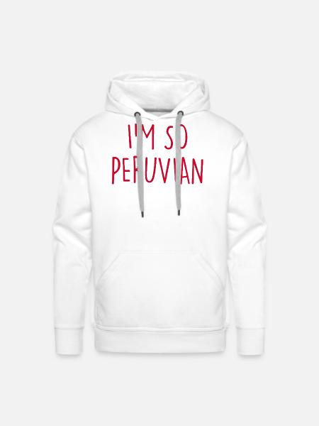 I'm so Peruvian Peru - Men's Premium Hoodie - white
